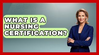 What Is A Nursing Certification? - Nursing Knowledge Exchange