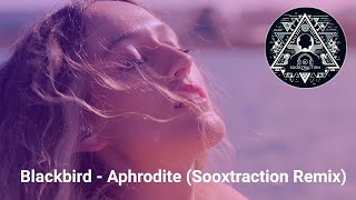 Blackbird - Aphrodite (Sooxtraction Remix)