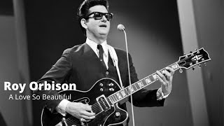 A Love So Beautiful | Roy Orbison | Re-Mastered | Audio Only