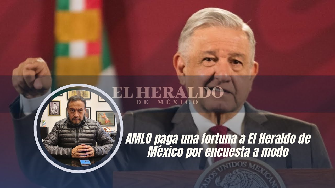 AMLO paga una fortuna a El Heraldo de México por encuesta a modo - YouTube