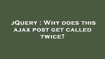 jQuery : Why does this ajax post get called twice?