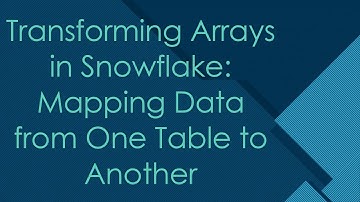 Transforming Arrays in Snowflake: Mapping Data from One Table to Another