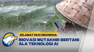 Inovasi Mutakhir Bertani Ala Teknologi AI [Selamat Pagi Indonesia]