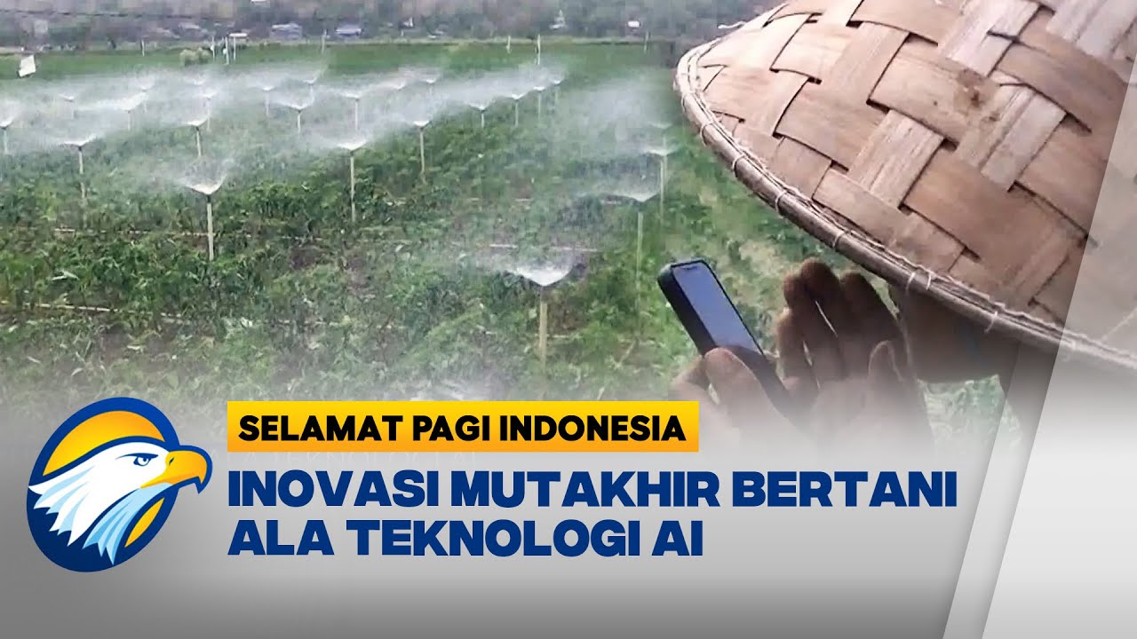 Inovasi Mutakhir Bertani Ala Teknologi AI [Selamat Pagi Indonesia]