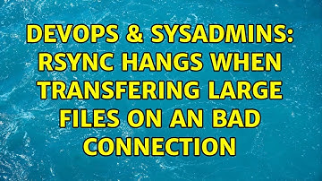 DevOps & SysAdmins: Rsync hangs when transfering large files on an bad connection (2 Solutions!!)