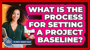 What Is The Process For Setting A Project Baseline?