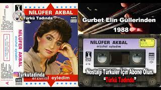 Nilüfer Akbal - Gurbet Elin Güllerinden Koku Gelir Garip Garip 1988