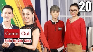 COME OUT – BƯỚC RA ÁNH SÁNG #20 FULL | Tomboy 23 tuổi khốn đốn trốn nhà lúc nửa đêm gặp YÊU RÂU XANH