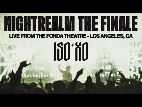 ISOxo Presents Nightrealm The Finale (Live From The Fonda Theatre Los Angeles)