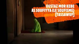 Oustaz Mor Kebe H.A : Conférence sur le soufisme ( as-Soufiyya) [at-Tassawuf]