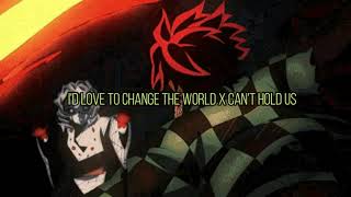 I'd Love to Change the World x Can't Hold Us/Nightcore