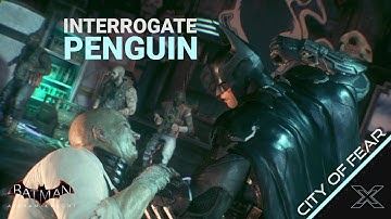 Batman: Arkham Knight : Main Story - Interrogate Penguin Walkthrough