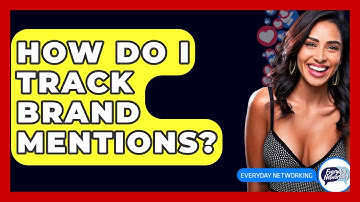 How Do I Track Brand Mentions? - Everyday-Networking