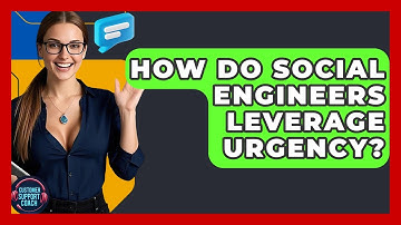 How Do Social Engineers Leverage Urgency? - Customer Support Coach