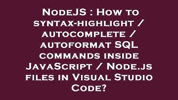 NodeJS : How to syntax-highlight / autocomplete / autoformat SQL commands inside JavaScript / Node.j