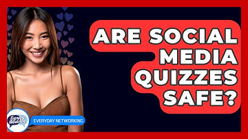 Are Social Media Quizzes Safe? - Everyday-Networking