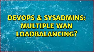 DevOps & SysAdmins: Multiple WAN loadbalancing? (2 Solutions!!) Wealth