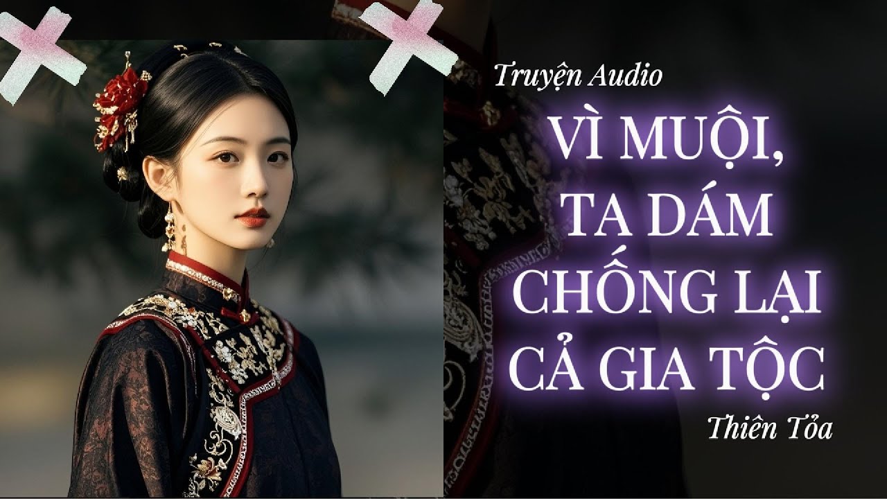 [Truyện Audio] VÌ MUỘI, TA DÁM CHỐNG LẠI CẢ GIA TỘC || Thiên Tỏa