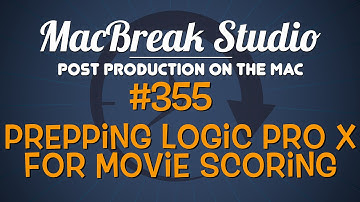 MacBreak Studio Ep 355: Prepping Logic Pro X for Scoring an FCP X Project