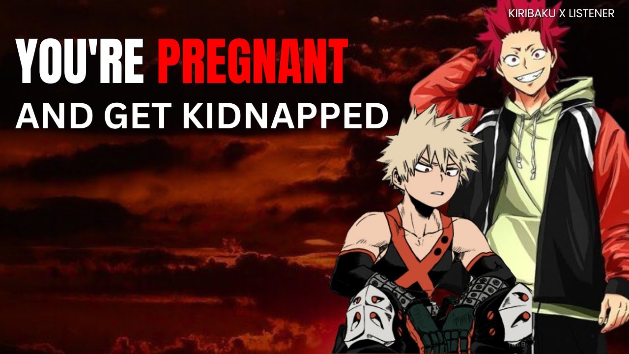 You're pregnant and get kidnapped - Kiribaku x listener