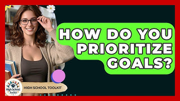 How Do You Prioritize Goals? - High School Toolkit
