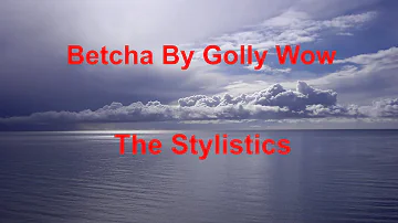 Betcha By Golly Wow -  The Stylistics - with lyrics