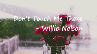 Willie Nelson – Don’t Touch Me There Lyrics