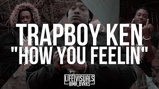 TrapBoy Ken - "How You Feelin" (Official Music Video | #LIFEVisuals x @Mr_Bvrks)