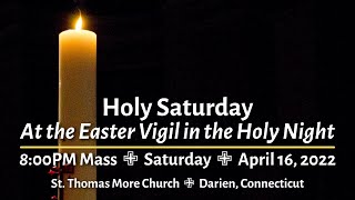 Mass Online for Holy Saturday (8:00PM Saturday, April 16, 2022)