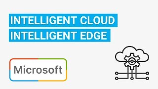 Understanding Microsoft’s “Intelligent Cloud, Intelligent Edge” Model