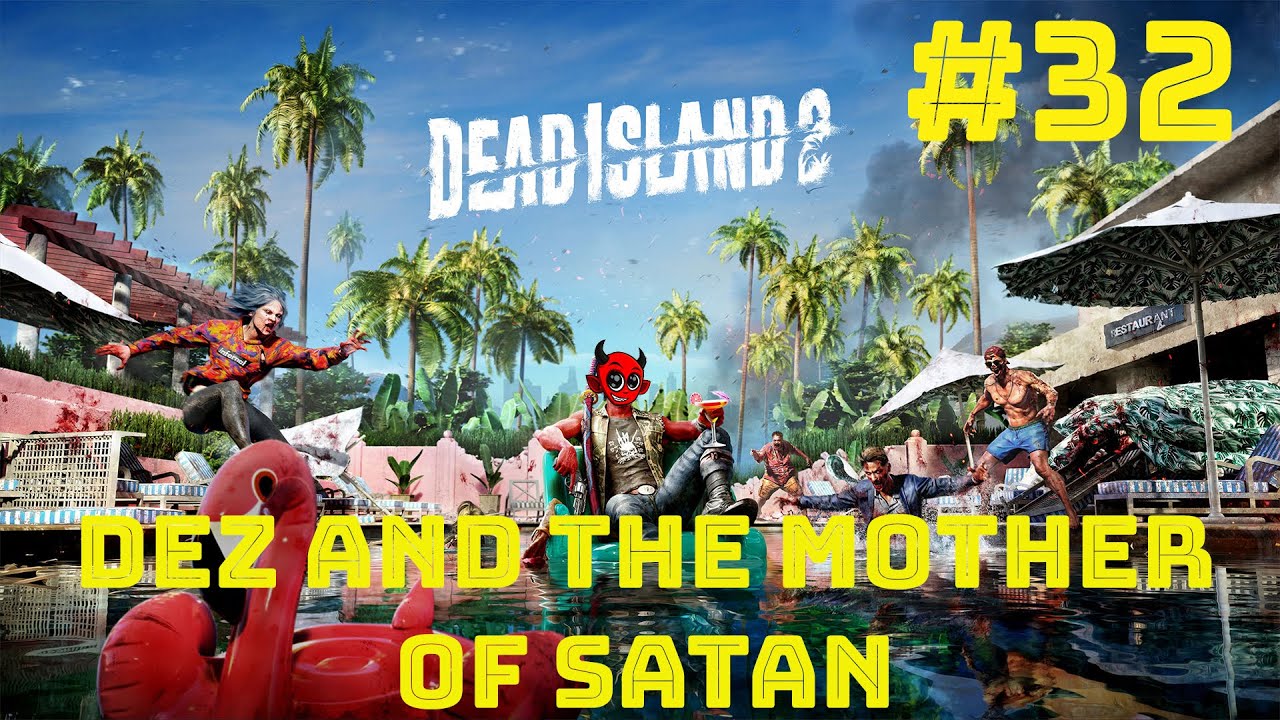 Dead Island 2 DEZ AND THE MOTHER OF SATAN #32 - YouTube