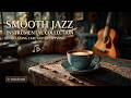 Soft Music | Smooth Jazz Instrumental ~ Relaxing Coffee Shop Guitar For Stress Relief Mood
