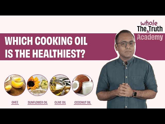 Cooking oils explained | which cooking oil is the healthiest ? | The Whole Truth Academy class=