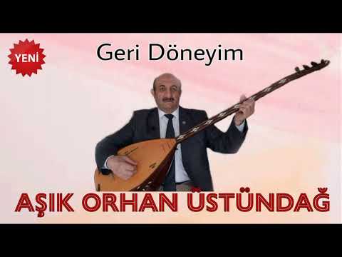 Geri Döneyim - Aşık Orhan Üstündağ #YENİ#