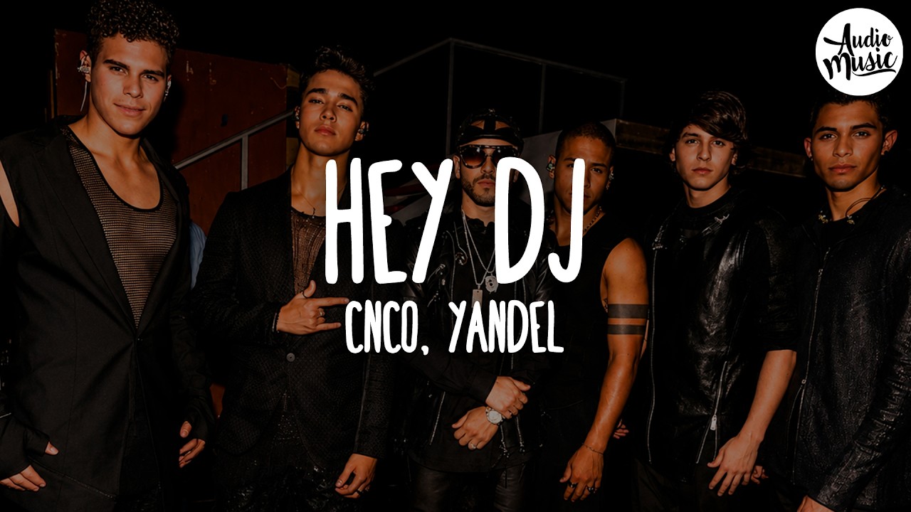 🎵 CNCO, Yandel - Hey DJ (Letra/Lyrics)