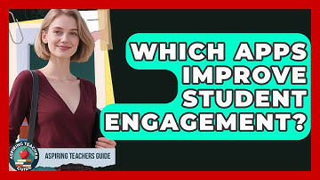 Which Apps Improve Student Engagement? - Aspiring Teacher Guide