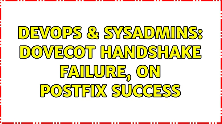 DevOps & SysAdmins: Dovecot handshake failure, on Postfix success