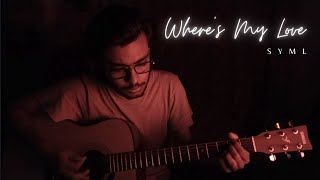 Where's My Love - SYML [Acoustic Cover - Kaustav Gupta]
