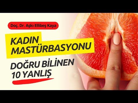 Kadın Mastürbasyonu ile ilgili Doğru Bilinen 10 YANLIŞ - Doç. Dr. Aşkı Ellibeş Kaya