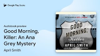 Good Morning, Killer An Ana Grey Mystery By April Smith Audiobook Preview