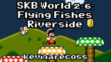 SMF Custom Level: "SKB WORLD 2-6: FLYING FISHES RIVERSIDE" - By kevinareco55