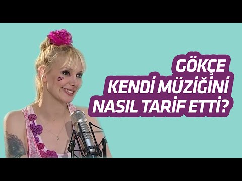 GÖKÇE KENDİ MÜZİĞİNİ NASIL TARİF ETTİ?