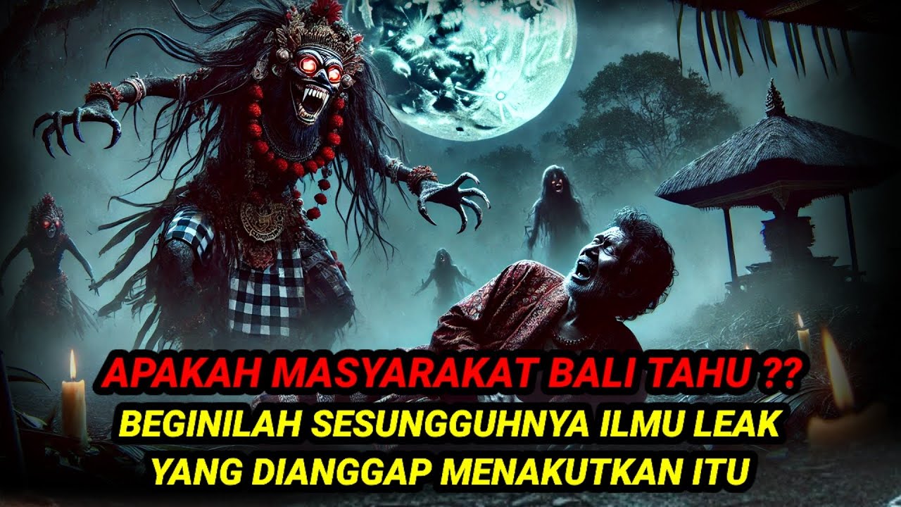 APAKAH MASYARAKAT BALI TAHU❓INILAH SESUNGGUHNYA ILMU LEAK YANG SERING DIANGGAP SANGAT MENAKUTKAN ITU