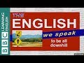 To be all downhill - The English We Speak