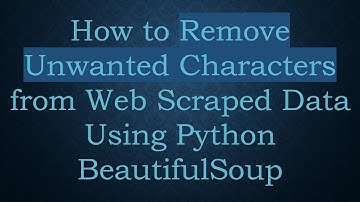 How to Remove Unwanted Characters from Web Scraped Data Using Python BeautifulSoup