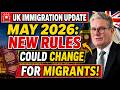 🚨 UK Immigration Update May 2026 New Rules Could Change Everything for Migrants!