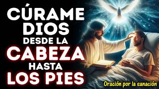CÚRAME OH DIOS DESDE LA CABEZA HASTA LOS PIES | ORACIÓN DE PODER PARA CURAR TODAS TUS ENFERMEDADES