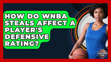 How Do WNBA Steals Affect A Player