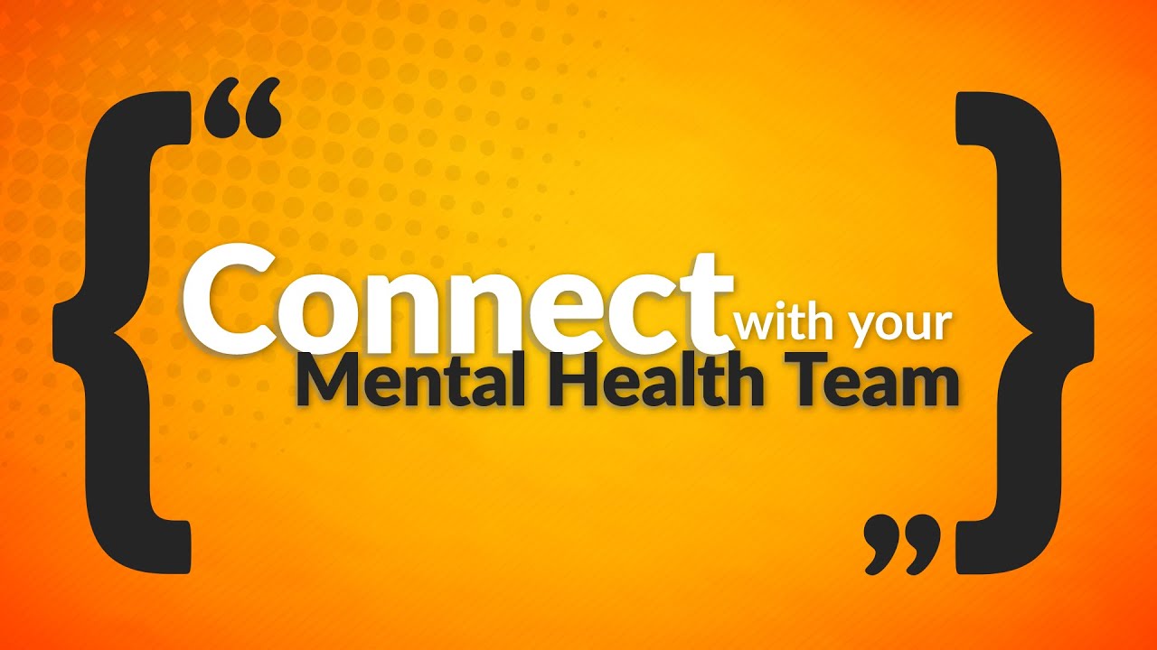 Connect With Your Mental Health Team - Connect With Your Mental Health Team
