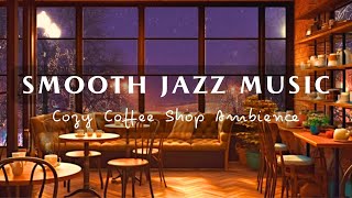 Stress Relief with Smooth Jazz Instrumental Music☕Cozy Coffee Shop Ambience for Relax, Work, Focus